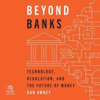 Beyond Banks : Technology, Regulation, and the Future of Money
