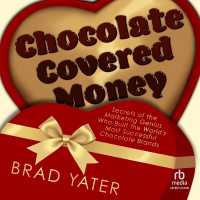 Chocolate Covered Money : Secrets of the Marketing Genius Who Built the World's Most Successful Chocolate Brands