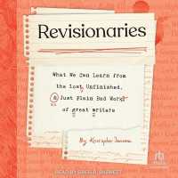 Revisionaries : What We Can Learn from the Lost, Unfinished, and Just Plain Bad Work of Great Writers