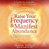 Raise Your Frequency and Manifest Abundance : A Guide for Empaths, Intuitives, and Sensitives