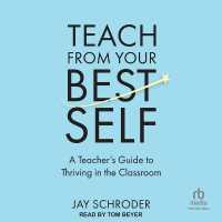 Teach from Your Best Self : A Teacher's Guide to Thriving in the Classroom