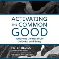 Activating the Common Good : Reclaiming Control of Our Collective Well-Being