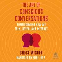 The Art of Conscious Conversations : Transforming How We Talk, Listen, and Interact