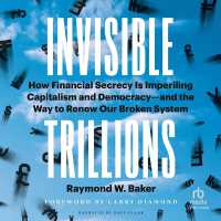Invisible Trillions : How Financial Secrecy Is Imperiling Capitalism and Democracy--And the Way to Renew Our Broken System