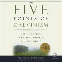 The Five Points of Calvinism : Defined, Defended, and Documented [Second Editon]