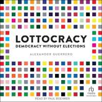 Lottocracy : Democracy without Elections