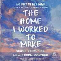 The Home I Worked to Make : Voices from the New Syrian Diaspora