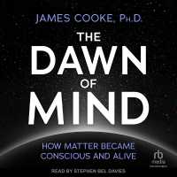 The Dawn of Mind : How Matter Became Conscious and Alive