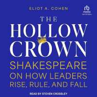 The Hollow Crown : Shakespeare on How Leaders Rise, Rule, and Fall