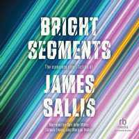 Bright Segments : The Complete Short Fiction of James Sallis