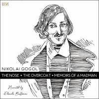 The Nose, the Overcoat & Memoirs of a Madman