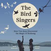 The Bird Singers : How Two Boys Discovered the Magic of Birdsong