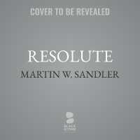Resolute, Revised Edition : John Franklin's Lost Expedition and the Discovery of the Queen's Ghost Ship