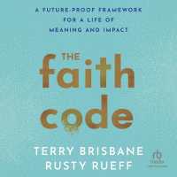 The Faith Code : A Future-Proof Framework for a Life of Meaning and Impact