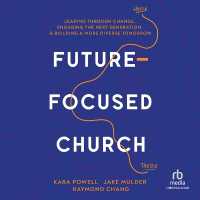 Future-Focused Church : Leading through Change, Engaging the Next Generation, and Building a More Diverse Tomorrow
