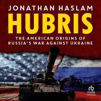 Hubris : The American Origins of Russia's War against Ukraine