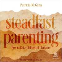 Steadfast Parenting : How to Raise Children of Character