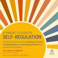 A Parent's Guide to Self-Regulation : A Practical Framework for Breaking the Cycle of Dysregulation and Mastering Emotions for Parents and Children