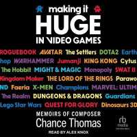 Making It Huge in Video Games : Memoirs of Composer Chance Thomas