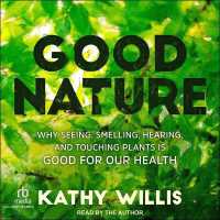 Good Nature : Why Seeing, Smelling, Hearing, and Touching Plants Is Good for Our Health