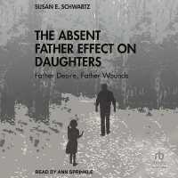 The Absent Father Effect on Daughters : Father Desire, Father Wounds