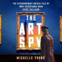 The Art Spy : The Extraordinary Untold Tale of WWII Resistance Hero Rose Valland