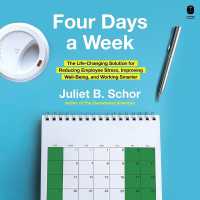 Four Days a Week : The Life-Changing Solution for Reducing Employee Stress, Improving Well-Being, and Working Smarter