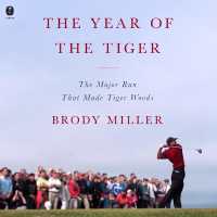 The Year of the Tiger : The Major Run That Made Tiger Woods