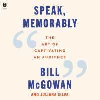 Speak, Memorably : The Art of Captivating an Audience