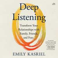 Deep Listening : Transform Your Relationships with Family, Friends, and Foes