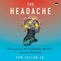 The Headache : The Science of a Most Confounding Affliction--And a Search for Relief