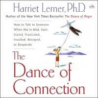 The Dance of Connection : How to Talk to Someone When You're Mad, Hurt, Scared, Frustrated, Insulted, Betrayed, or Desperate