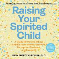 Raising Your Spirited Child : A Guide for Parents Whose Child Is More Intense, Sensitive, Perceptive, Persistent, and Energetic