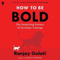 How to Be Bold : The Surprising Science of Everyday Courage