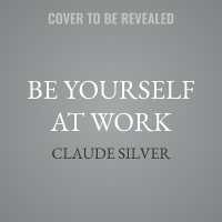 Be Yourself at Work : The Groundbreaking Power of Showing Up, Standing Out, and Leading from the Heart