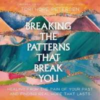Breaking the Patterns That Break You : Healing from the Pain of Your Past and Finding Real Hope That Lasts