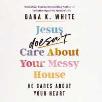 Jesus Doesn't Care about Your Messy House : He Cares about Your Heart