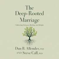 The Deep-Rooted Marriage : Cultivating Intimacy, Healing, and Delight