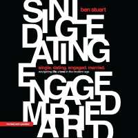 Single, Dating, Engaged, Married : Navigating Life and Love in the Modern Age