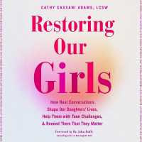 Restoring Our Girls : How Real Conversations Shape Our Daughters' Lives, Help Them with Teen Challenges, and Remind Them That They Matter