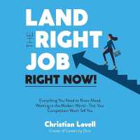 Land the Right Job, Right Now! : Everything You Need to Know about Working in the Modern World--That Your Competition Won't Tell You