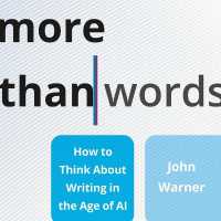 More than Words : How to Think about Writing in the Age of AI