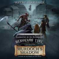 Heroes of Time Legends: Murdoch's Shadow (Heroes of Time)