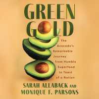 Green Gold : The Avocado's Remarkable Journey from Humble Superfood to Toast of a Nation