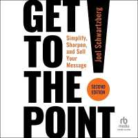 Get to the Point! Second Edition : Simplify, Sharpen, and Sell Your Message