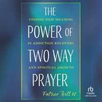 The Power of Two Way Prayer : Finding New Meaning in Addiction Recovery and Spiritual Growth