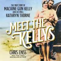 Meet the Kellys : The True Story of Machine Gun Kelly and His Moll Kathryn Thorne