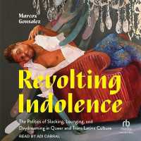 Revolting Indolence : The Politics of Slacking, Lounging, and Daydreaming in Queer and Trans Latinx Culture