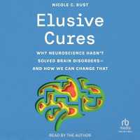 Elusive Cures : Why Neuroscience Hasn't Solved Brain Disorders--And How We Can Change That