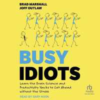 Busy Idiots : Learn the Brain Science and Productivity Hacks to Get Ahead without Stress